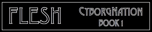 FLESH - CyborgNation Book 1